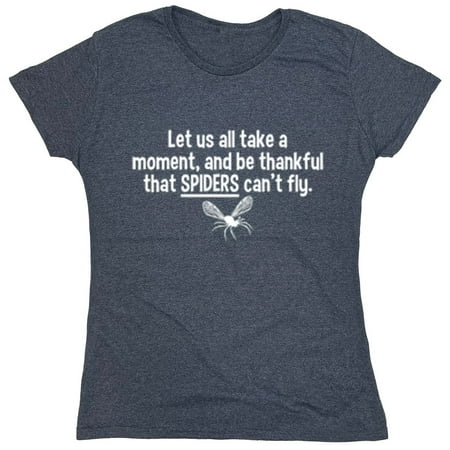 All Take A Moment And Be Thankful That Spiders Can't Fly Sarcastic Humor Novelty Funny Women's Casual Tees