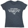 All Take A Moment And Be Thankful That Spiders Can't Fly Sarcastic Humor Novelty Funny Women's Casual Tees