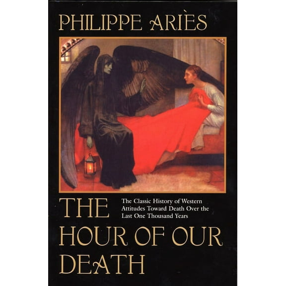 The Hour of Our Death: The Classic History of Western Attitudes Toward Death Over the Last One Thousandyears, (Paperback)