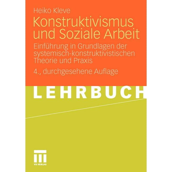 Konstruktivismus Und Soziale Arbeit: EinfÃ¼hrung in Grundlagen Der Systemisch-Konstruktivistischen Theorie Und PRAXIS, (Paperback)