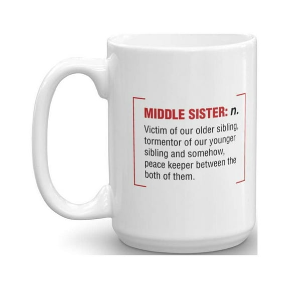 Middle Sister Funny Unique Definition Quote Coffee & Tea Gift Mug, Cute Ornament, Meaningful Décor & Cool Gag Gifts For Awesome Sisters From An Older, Elder, Oldest, Younger Or Youngest Sister (15oz)
