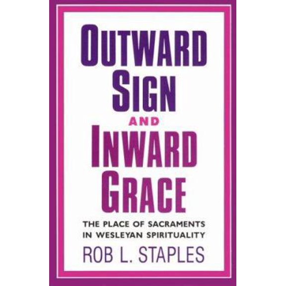 Pre-Owned Outward Sign and Inward Grace : The Place of Sacraments in Wesleyan Spirituality (Paperback) 0834113783 9780834113787