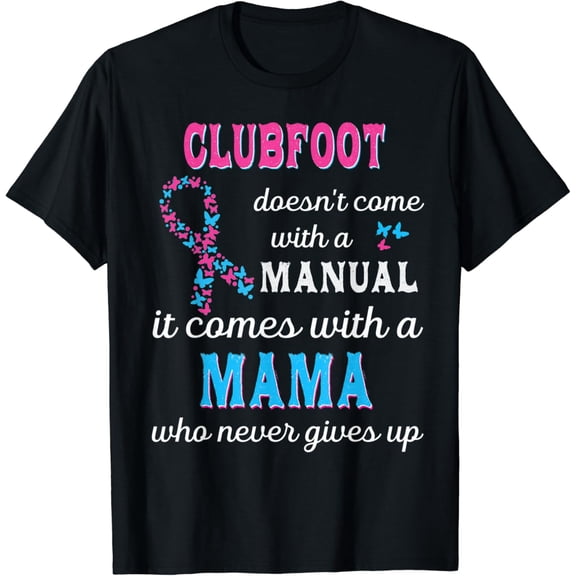 Mama of Clubfoot AWARENESS - Clubfoot AWARENESS Support T-Shirt mens t shirt,black,women,funny,misfits,men,journey