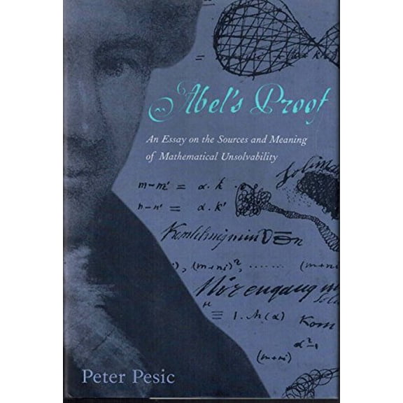 Pre-Owned Abel's Proof: An Essay on the Sources and Meaning of Mathematical Unsolvability (Hardcover) 0262162164 9780262162166