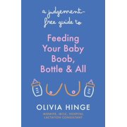 A Judgement-Free Guide to Feeding Your Baby, (Paperback)