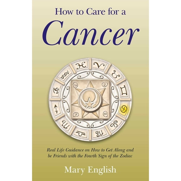 How to Care for a Cancer: Real Life Guidance on How to Get Along and Be Friends with the Fourth Sign of the Zodiac, (Paperback)