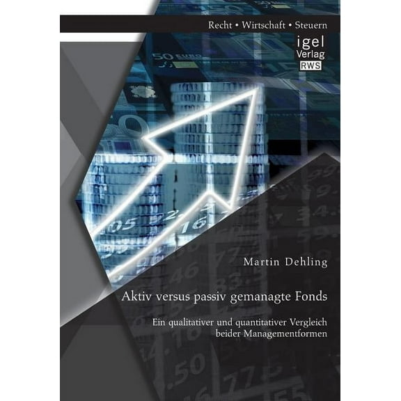 Aktiv versus passiv gemanagte Fonds : Ein qualitativer und quantitativer Vergleich beider Managementformen (Paperback)