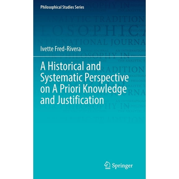 Philosophical Studies A Historical and Systematic Perspective on a Priori Knowledge and Justification, Book 151, (Hardcover)