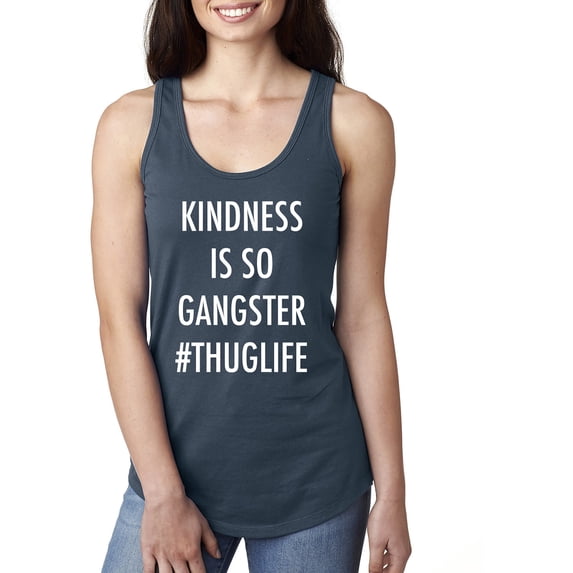 KINDNESS IS SO GANGSTER #THUGLIFE Racerback Tank