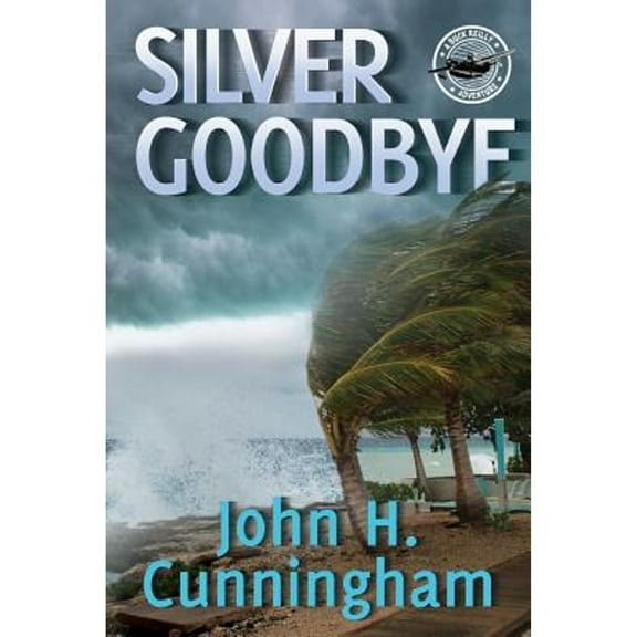Silver Goodbye : A Buck Reilly Adventure