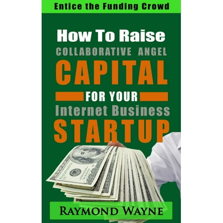 How To Raise Collaborative Angel CAPITAL For Internet Business Startup -