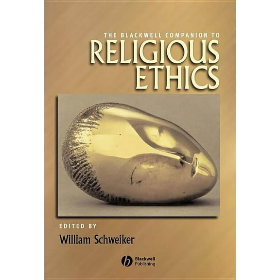 Wiley Blackwell Companions to Religion The Blackwell Companion to Religious Ethics, (Paperback)