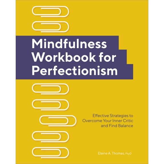 Mindfulness Workbook for Perfectionism: Effective Strategies to Overcome Your Inner Critic and Find Balance, (Paperback)