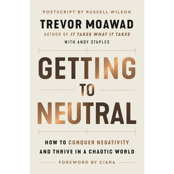 Pre-Owned Getting to Neutral: How to Conquer Negativity and Thrive in a Chaotic World (Hardcover) 006311190X 9780063111905