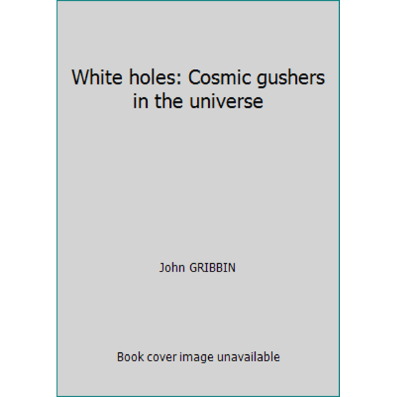 Pre-Owned White holes: Cosmic gushers in the universe (Hardcover) 0440095298 9780440095293