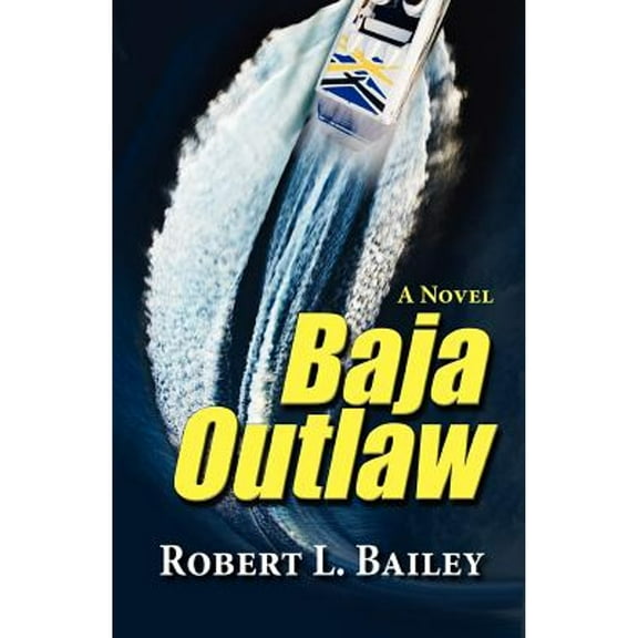 Baja Outlaw, a Novel (Paperback) by Robert L Bailey