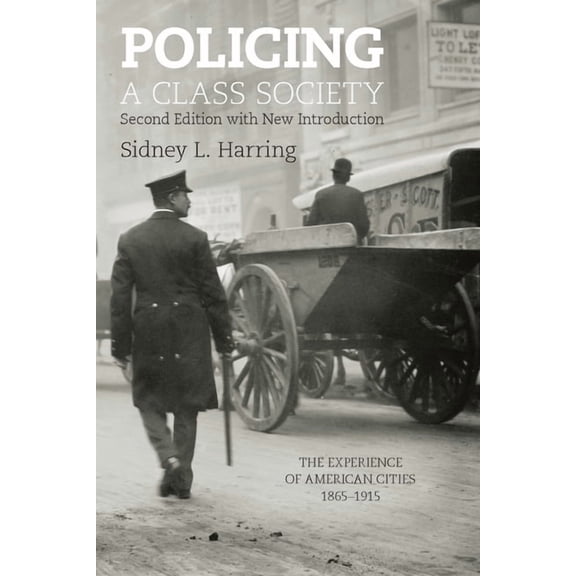 Policing a Class Society: The Experience of American Cities, 1865-1915, (Paperback)