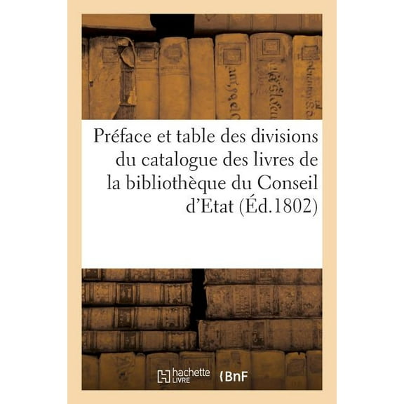 Préface Et Table Des Divisions Du Catalogue Des Livres de la Bibliothèque Du Conseil d'Etat (Paperback)