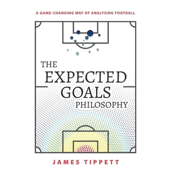 Pre-Owned The Expected Goals Philosophy: A Game-Changing Way of Analysing Football (Paperback) 1089883188 9781089883180