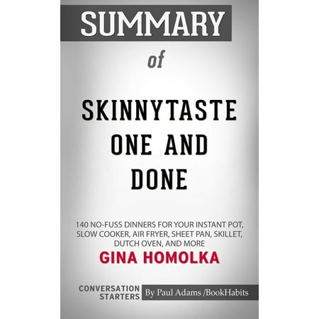 Summary of Skinnytaste One and Done: 140 No-Fuss Dinners for Your Instant Pot?, Slow Cooker, Air Fryer, Sheet Pan, Skillet, Dutch Oven, and More by Gina Homolka | Conversation Starters -