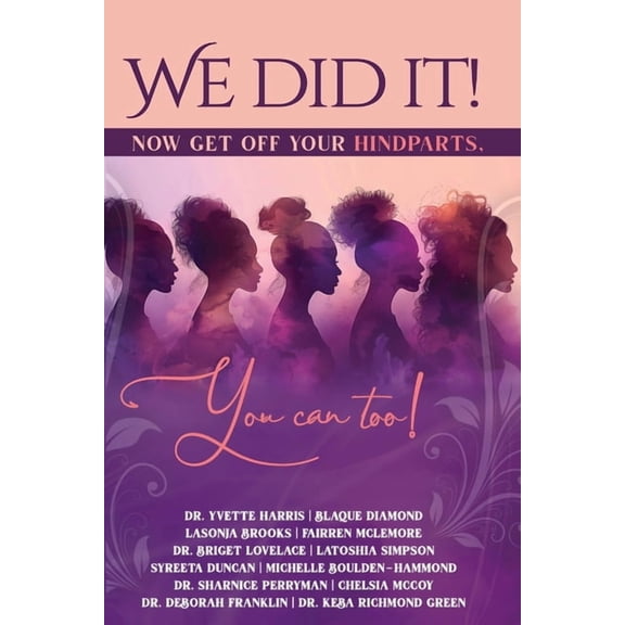 We Did It, Now Get Off Your Hindparts, You Can Too!, (Paperback)