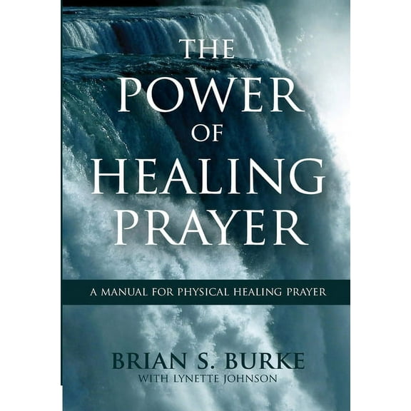 Power of Healing Prayer: A Manual for Physical Healing Prayer (Paperback)