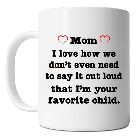 Mycheny Mother's Day Coffee Mug - I Love How We Don't Even Have To Say It Out Loud That I'M Your Favorite Child, Funny Mom Mugs, Gift for Women's Birthday or Christmas
