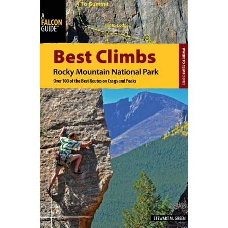 Best Climbs Rocky Mountain National Park : Over 100 of the Best Routes on Crags and