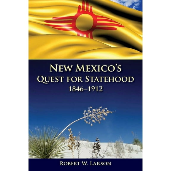New Mexico's Quest for Statehood, 1846-1912, (Paperback)
