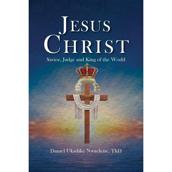 Jesus Christ: Savior, Judge and King of the World, (Paperback)