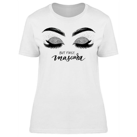 But First Mascara Eyes Makeup T-Shirt Women -Image by Shutterstock, Female XX-Large