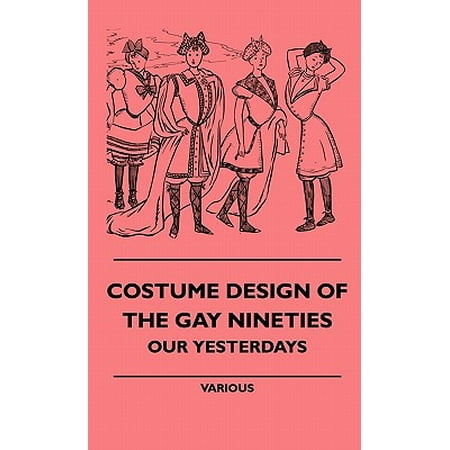 Costume Design of the Gay Nineties - Our Yesterdays