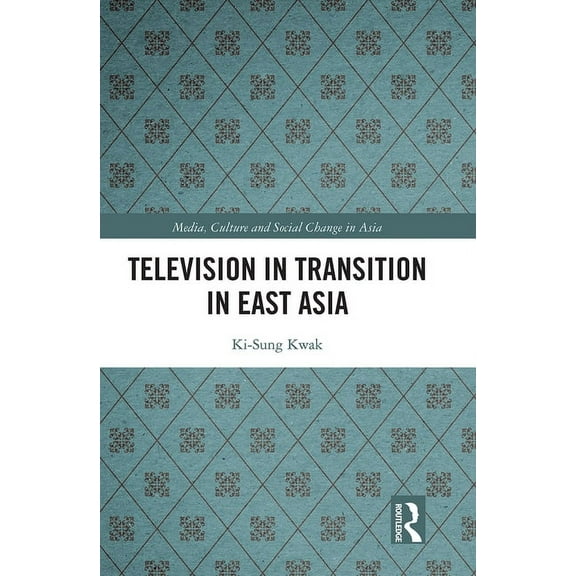 Media, Culture and Social Change in Asia Television in Transition in East Asia, (Paperback)