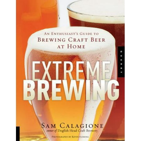 Extreme Brewing : An Enthusiast s Guide to Brewing Craft Beer at Home (Paperback)