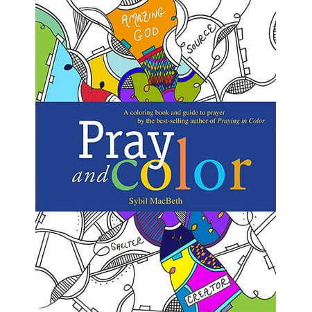 Pray and Color : A coloring book and guide to prayer by the best-selling author of Praying in (Pray For The Best Prepare For The Worst)