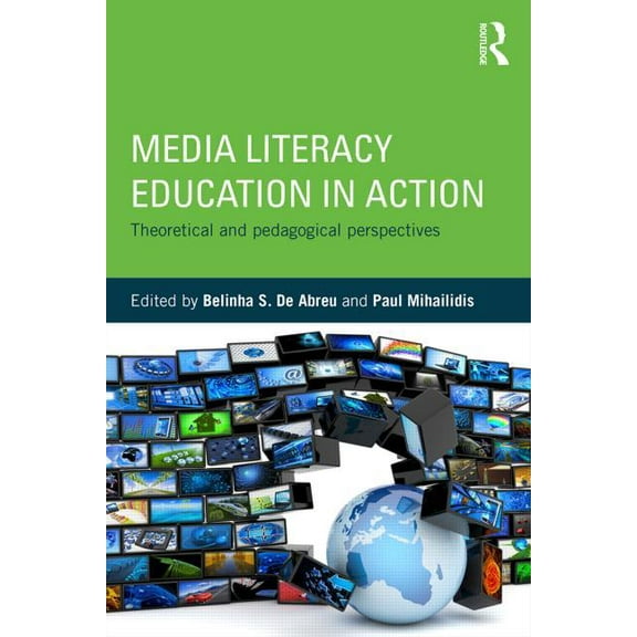 Media Literacy Education in Action: Theoretical and Pedagogical Perspectives, (Paperback)