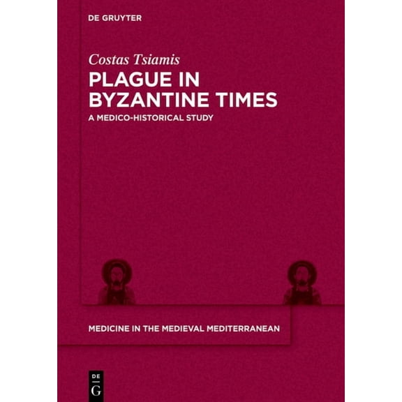 Medicine in the Medieval Mediterranean Plague in Byzantine Times: A Medico-Historical Study, Book 9, (Hardcover)