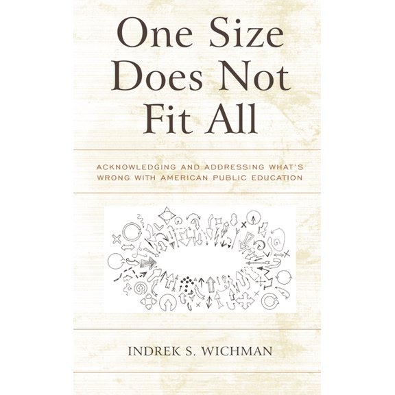 One Size Does Not Fit All : Acknowledging and Addressing What’s Wrong with American Public Education (Paperback)