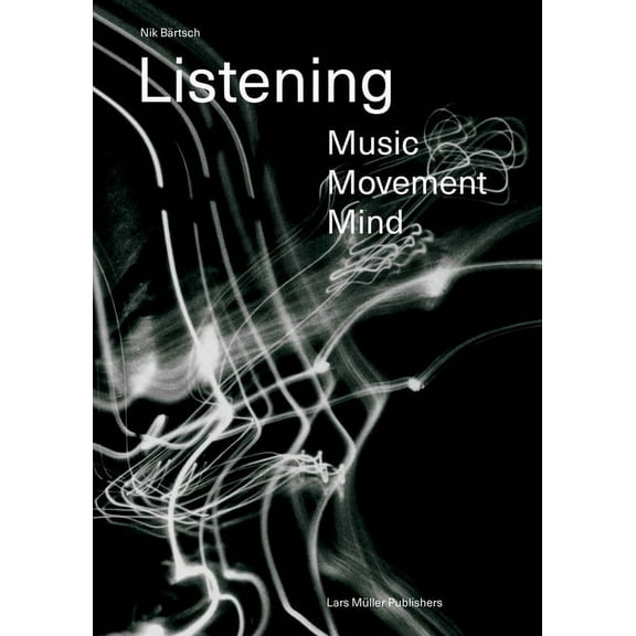 Nik BÃ¤rtsch: Listening: Music - Movement - Mind, (Paperback)