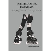 Roller Skating Essentials: Everything you need to know to get started (Paperback)