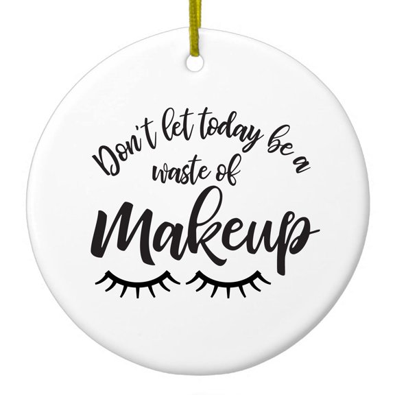 DistinctInk Hanging Ceramic Christmass Tree Ornament with Gold String - Great Gift / Present - 2 3/4 inch diameter - Don't Let Today Be a Waste of Makeup