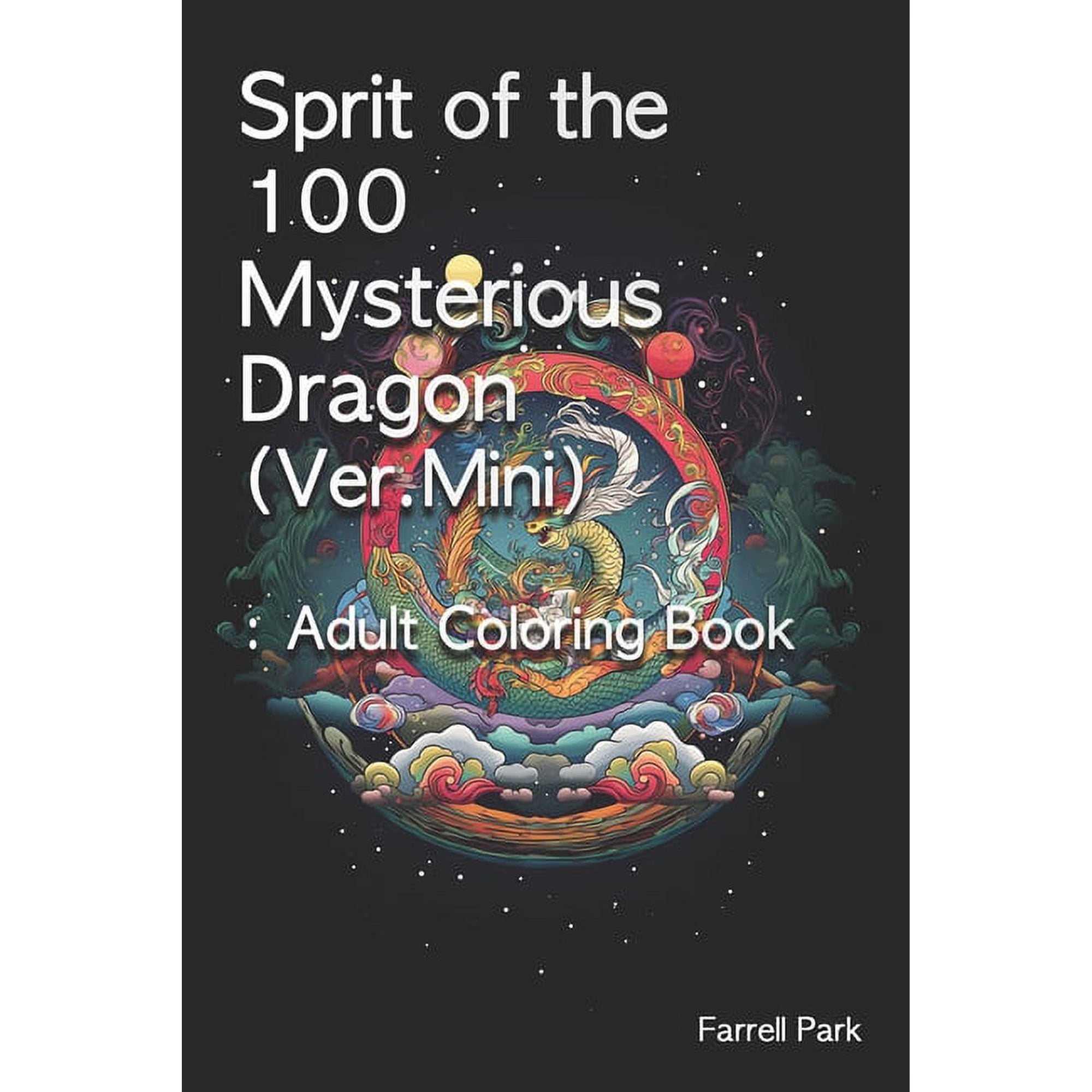 Farrell Park s Coloring Book: Sprit of the 100 Mysterious Dragon(Ver.Mini) : Adult Coloring Book (Paperback)