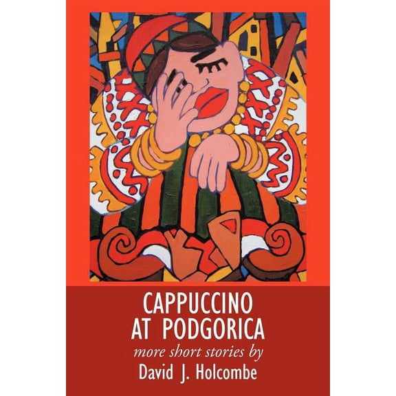 Cappuccino at Podgorica : More Short Stories