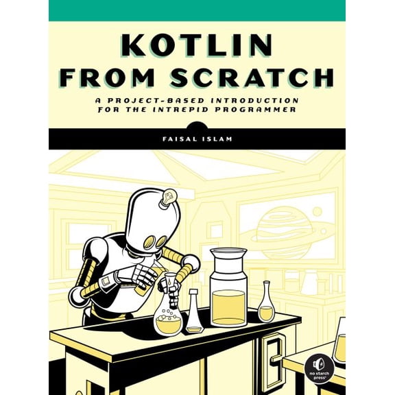 Pre-Owned Kotlin from Scratch: A Project-Based Introduction for the Intrepid Programmer