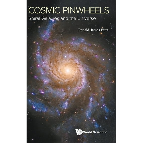Cosmic Pinwheels: Spiral Galaxies and the Universe, (Hardcover)