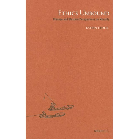 Ethics Unbound: Some Chinese and Western Perspectives on Morality (Hardcover)
