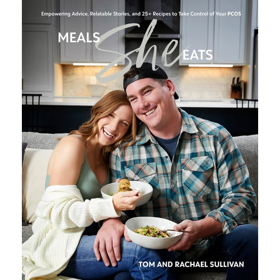 Meals She Eats: Empowering Advice, Relatable Stories, and over 25 Recipes to Take Control of Your PCOS (Hardcover)