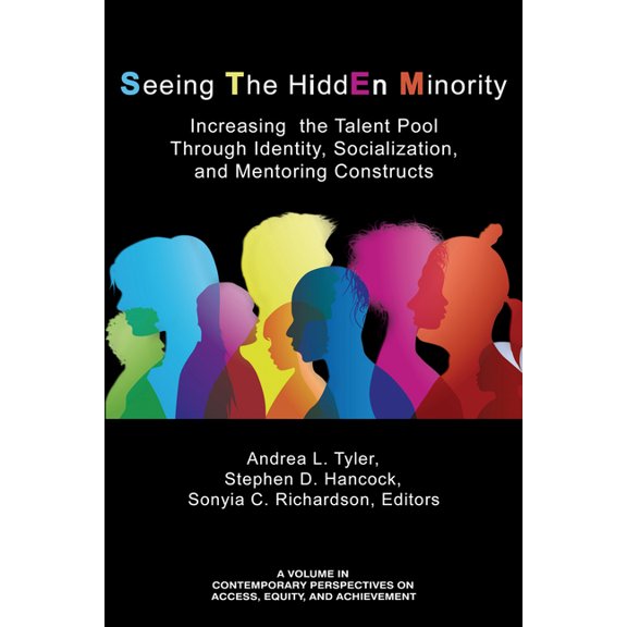 Contemporary Perspectives on Access, Equ Seeing The HiddEn Minority: Increasing the Talent Pool through Identity, Socialization, and Mentoring Constructs, (Paperback)