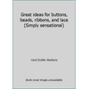 Great ideas for buttons, beads, ribbons, and lace (Simply sensational) [Hardcover - Used]
