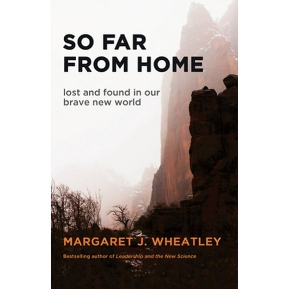 Pre-Owned So Far from Home: Lost and Found in Our Brave New World (Paperback 9781609945367) by Margaret J Wheatley